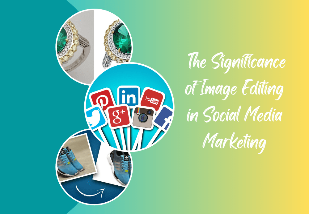 the significance of image editing in social media marketing